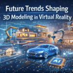 Future Trends Shaping 3D Modeling in Virtual Reality